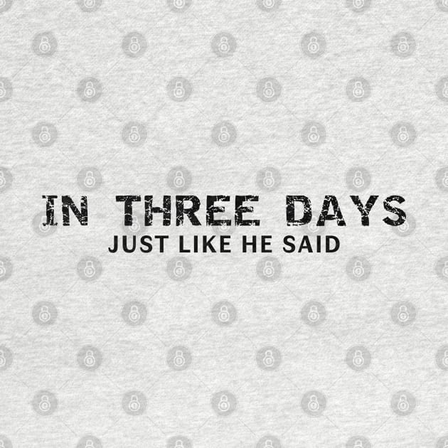 In Three Days Just Like He Said Easter Christian by Happy - Design